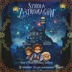 Dar z Księżycowej Doliny. Szkoła Astromagów. Tom 1 - audiobook - Anna Włodarkiewicz