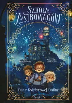 Dar z Księżycowej Doliny. Szkoła Astromagów. Tom 1 - ebook - Anna Włodarkiewicz