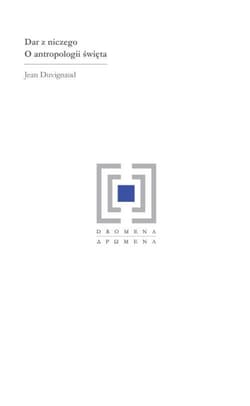 Dar z niczego O antropologii święta - Jean Duvignaud