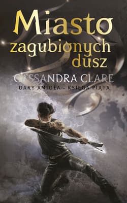Dary Anioła Tom 5 Miasto zagubionych dusz - Cassandra  Clare