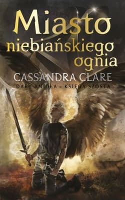 Dary Anioła Tom 6 Miasto niebiańskiego ognia - Cassandra  Clare