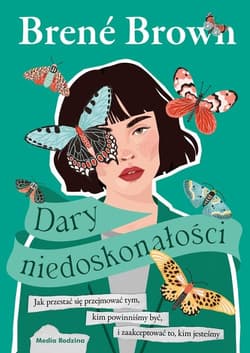 Dary niedoskonałości Jak przestać się przejmować tym, kim powinniśmy być, i zaakceptować to, kim jesteśmy