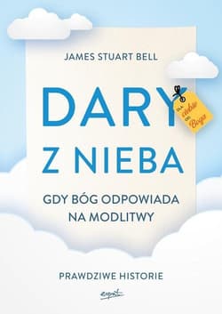Dary z nieba Gdy Bóg odpowiada na modlitwy. Prawdziwe historie - James Stuart Bell