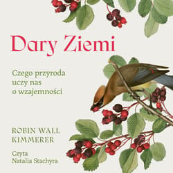Dary Ziemi. Czego przyroda uczy nas o wzajemności - audiobook - Robin Wall Kimmerer
