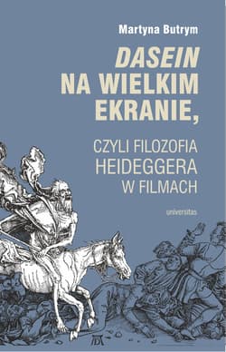 Dasein na wielkim ekranie, czyli filozofia Martina Heideggera w filmach - Butrym Martyna