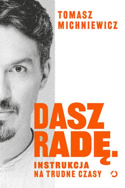Dasz radę. Instrukcja na trudne czasy - ebook - Tomasz Michniewicz