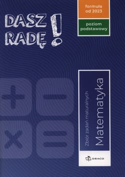 Dasz Radę! Matematyka Zbiór zadań maturalnych Poziom podstawowy Formuła od 2023