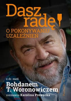 Dasz radę! O pokonywaniu uzależnień - Karolina Prewęcka, Bohdan Woronowicz