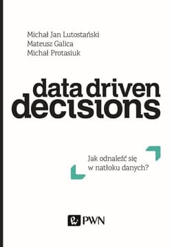 Data Driven Decisions Jak odnaleźć się w natłoku źródeł danych?