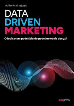 Data driven marketing. O logicznym podejściu do podejmowania decyzji - ebook - Adrian Andrzejczyk