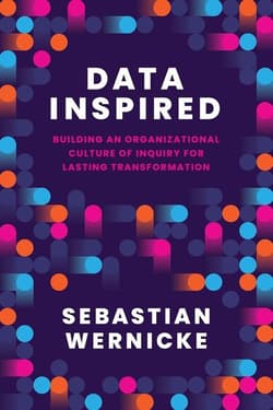 Data Inspired. Building an Organizational Culture of Inquiry for Lasting Transformation - Sebastian Wernicke