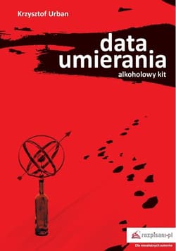 Data umierania Alkoholowy kit - Krzysztof Urban
