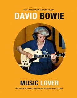David Bowie. Music Lover. The Inside Story of David Bowie's Record Collection - MacCormack Geoff