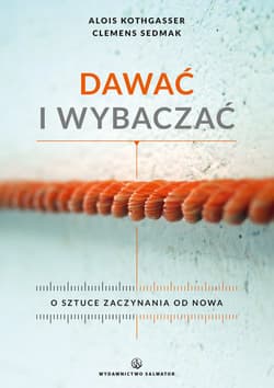 Dawać i wybaczać O sztuce zaczynania od nowa
