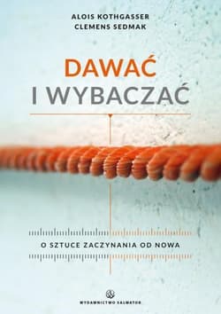 Dawać i wybaczać O sztuce zaczynania od nowa - Kothgasser Alois, Clemens Sedmak