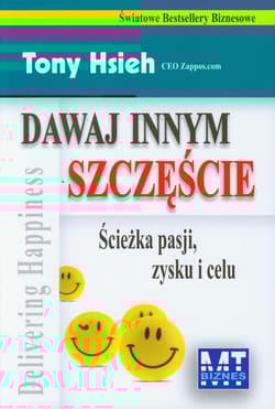 Dawaj innym szczęście Ścieżka pasji, zysku i celu - Tony Hsieh