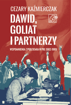 Dawid, Goliat i partnerzy. Wspomnienia z podziemia PRL 1982-89 - Cezary Kaźmierczak