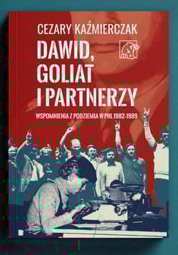 Dawid, Goliat i partnerzy. Wspomnienia z podziemia PRL 1982-89 - Cezary Kaźmierczak