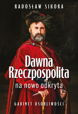 Dawna Rzeczpospolita na nowo odkryta. Tom 1 - ebook - Radosław Sikora