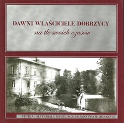 Dawni właściciele Dobrzycy na tle swoich czasów