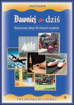 Dawniej a dziś Ilustrowane dzieje 40 różnych urządzeń - Józef Częścik