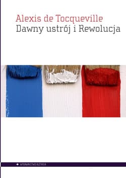 Dawny ustrój i Rewolucja - Alexis de Tocqueville