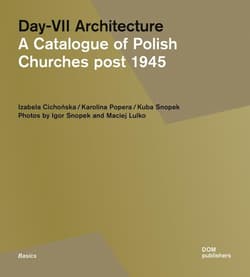 Day-VII Architecture. A Catalogue of Polish... - Izabela Cichocńska, Karolina v, Popera, Kuba Snopek