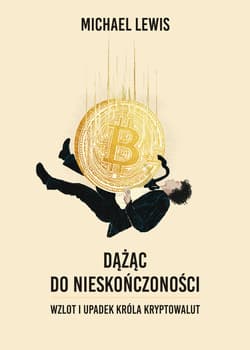 Dążąc do nieskończoności. Wzlot i upadek króla kryptowalut - Lewis Michael