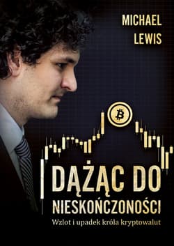 Dążąc do nieskończoności. Wzlot i upadek króla kryptowalut - Lewis Michael