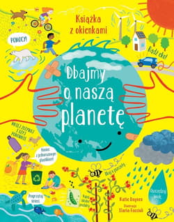 Dbajmy o naszą planetę Książka z okienkami - Katie Daynes