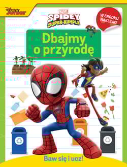 Dbajmy o przyrodę. Marvel Spidey i Super-kumple. Baw się i ucz! - Ilona Siwak