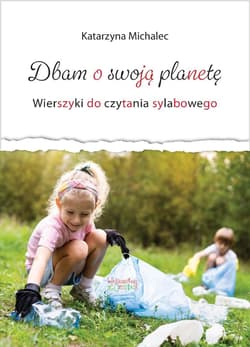 Dbam o swoją planetę. Wierszyki do cz. sylabowego - Katarzyna Michalec