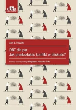 DBT dla par. Jak przekształcić konflikt w bliskość - Fruzzetti A.E.