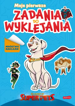 DC Liga Super-Pets Moje pierwsze zadania do wyklejania - Opracowanie Zbiorowe