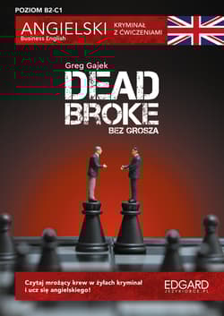 Dead Broke / Bez grosza. Angielski kryminał z ćwiczeniami.. Kryminał z ćwiczeniami wyd. 2 - Greg Gajek