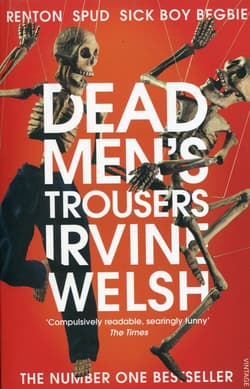 Dead Men's Trousers - Irvine Welsh