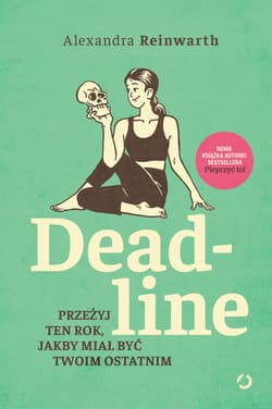 Deadline. Przeżyj ten rok, jakby miał być twoim ostatnim - ebook - Alexandra  Reinwarth