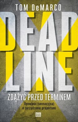Deadline Zdążyć przed terminem Opowieść (sensacyjna) o zarządzaniu projektami - Tom DeMarco