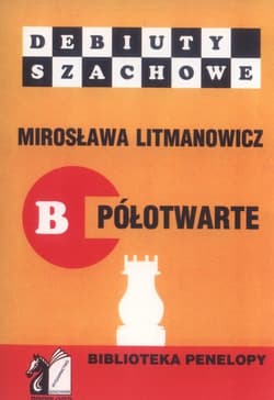 Debiuty szachowe B półotwarte Jak rozpocząć partię szachową - Mirosława Litmanowicz