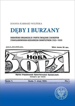 Dęby i burzany Ukraińskie organizacje i partie związane z biskupem stanisławowskim Grzegorzem Chomyszynem (1925-1939) - Joanna Karbarz-Wilińska