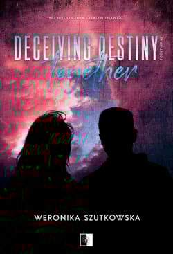 Deceiving Destiny Together. Together. Tom 2 - Weronika Szutkowska
