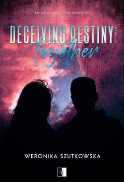Deceiving Destiny Together. Together. Tom 2 - Weronika Szutkowska