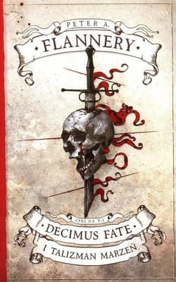 Decimus Fate i talizman marzeń Tom 1 - Flannery Peter A.