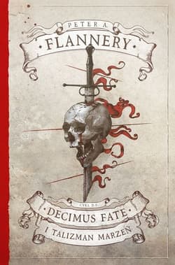 Decimus Fate i talizman marzeń Tom 1 - Flannery Peter A.