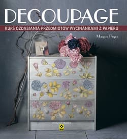Decoupage Kurs ozdabiania przedmiotów wycinankami z papieru - Maggie Pryce