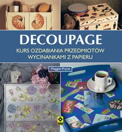 Decoupage Kurs ozdabiania przedmiotów wycinankami z papieru - Maggie Pryce