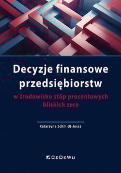 Decyzje finansowe przedsiębiorstw w środowisku stóp procentowych bliskich zera - Katarzyna Schmidt-Jessa