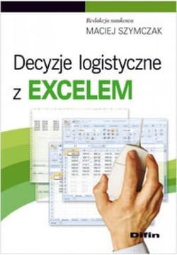 Decyzje logistyczne z Excelem -  Szymczak Maciej