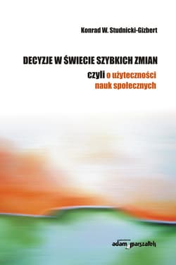 Decyzje w świecie szybkich zmian czyli o użyteczności nauk społecznych