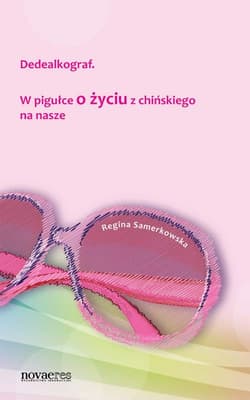 Dedealkograf W pigułce o zyciu z chińskiego na nasze - Regina Samerkowska